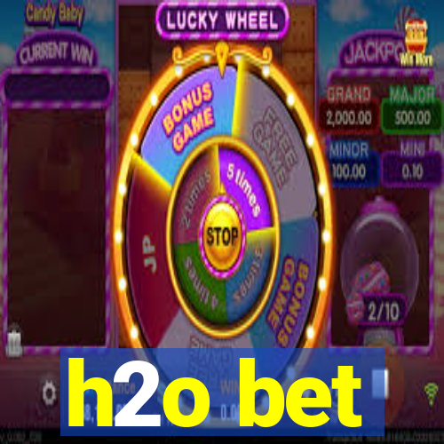 h2o bet